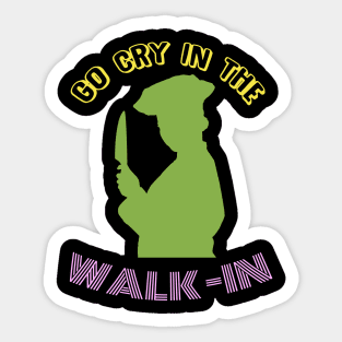 Go Cry In The Walk-In - Funny Chef T-Shirt Sticker